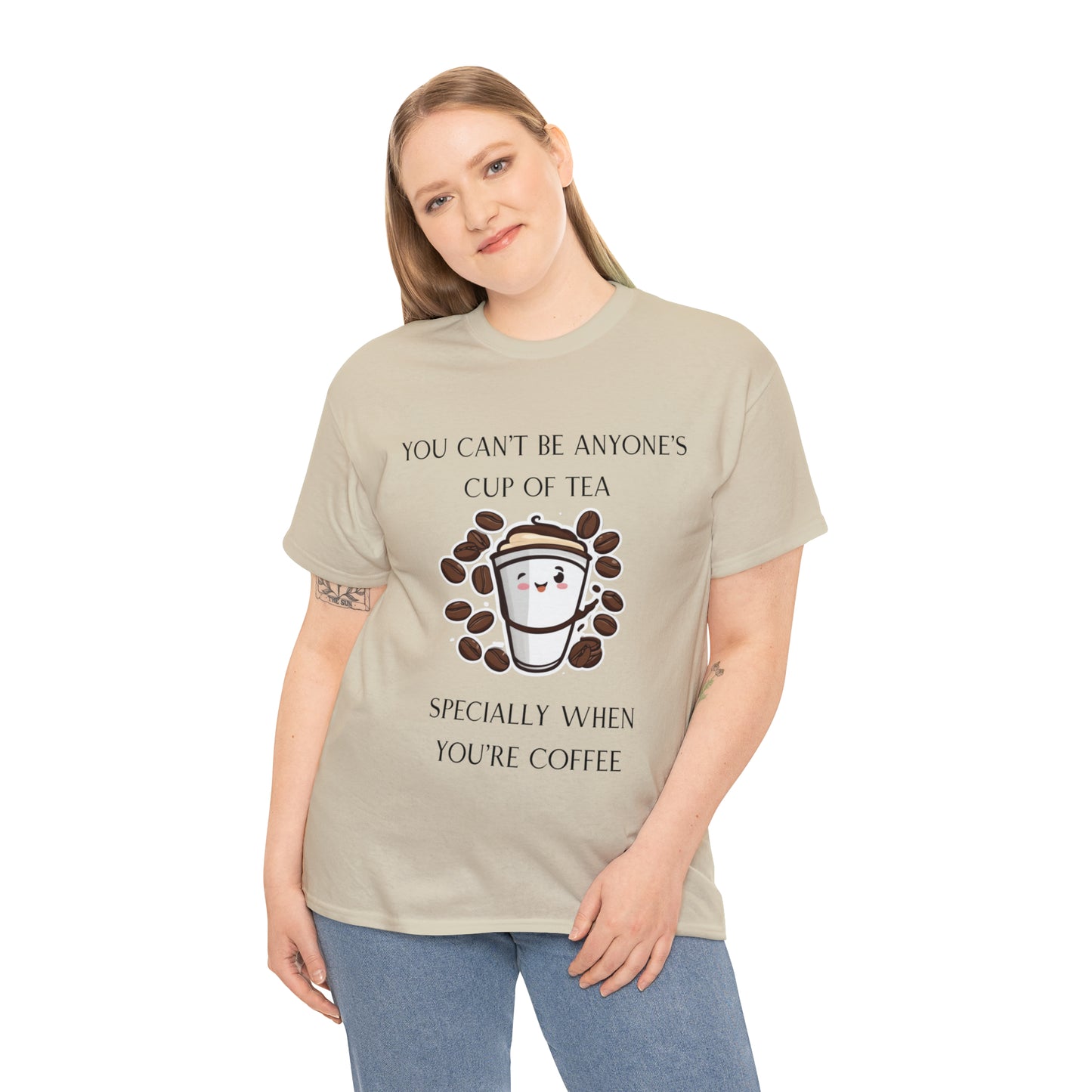 Unisex Heavy Cotton Tee You Can't Be Anyone's Cup of Tea When You're Coffee