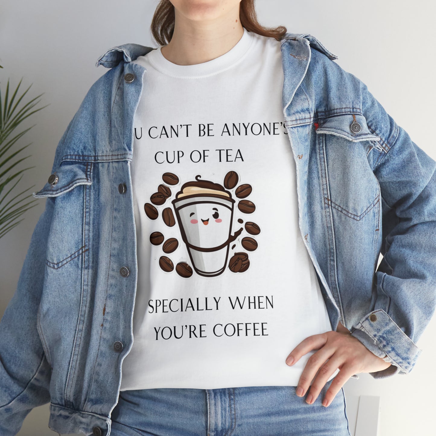 Unisex Heavy Cotton Tee You Can't Be Anyone's Cup of Tea When You're Coffee