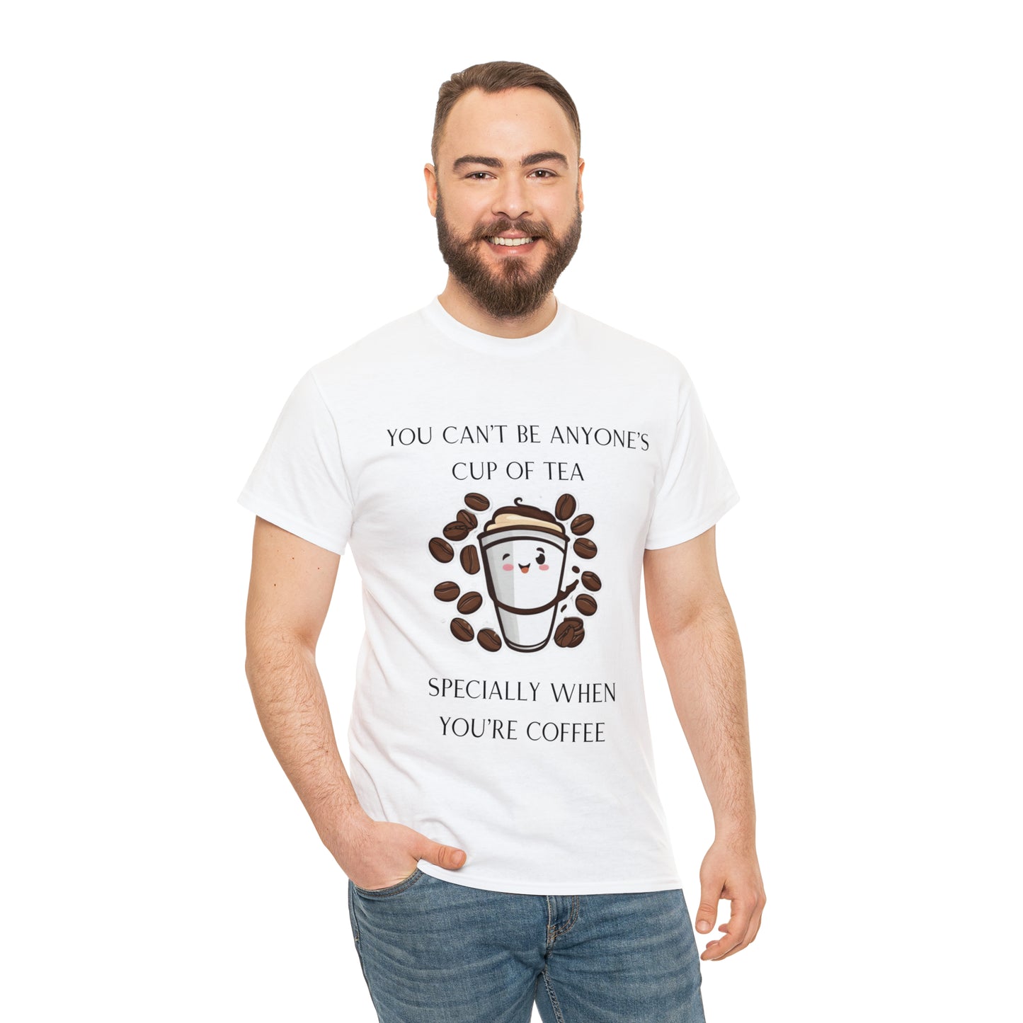 Unisex Heavy Cotton Tee You Can't Be Anyone's Cup of Tea When You're Coffee