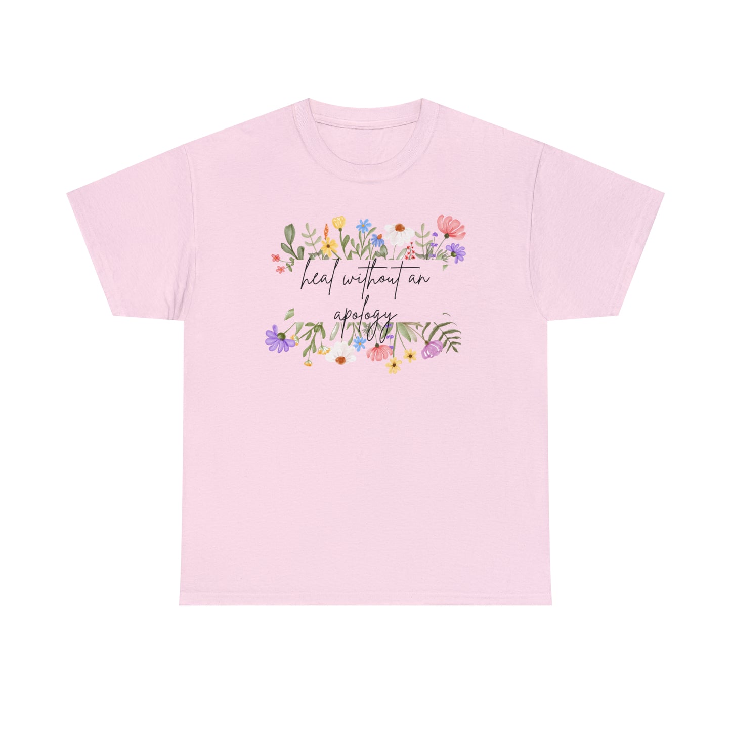 Heal Without An Apology Graphic Tshirt Unisex Heavy Cotton Tee
