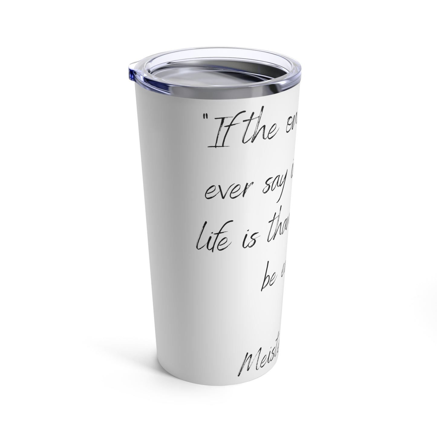 Tumbler 20oz Quote Series Meinster Eckhart