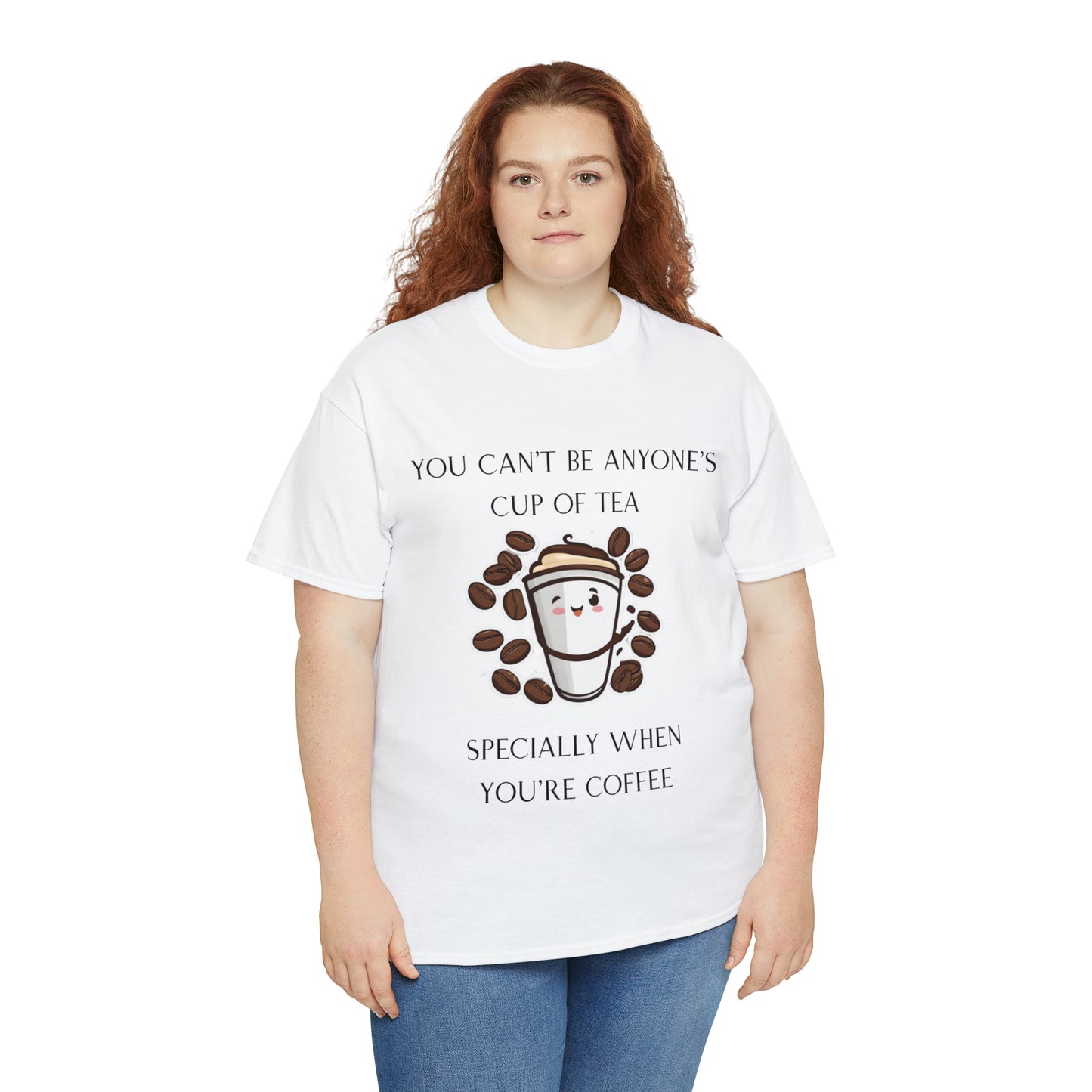 Unisex Heavy Cotton Tee You Can't Be Anyone's Cup of Tea When You're Coffee