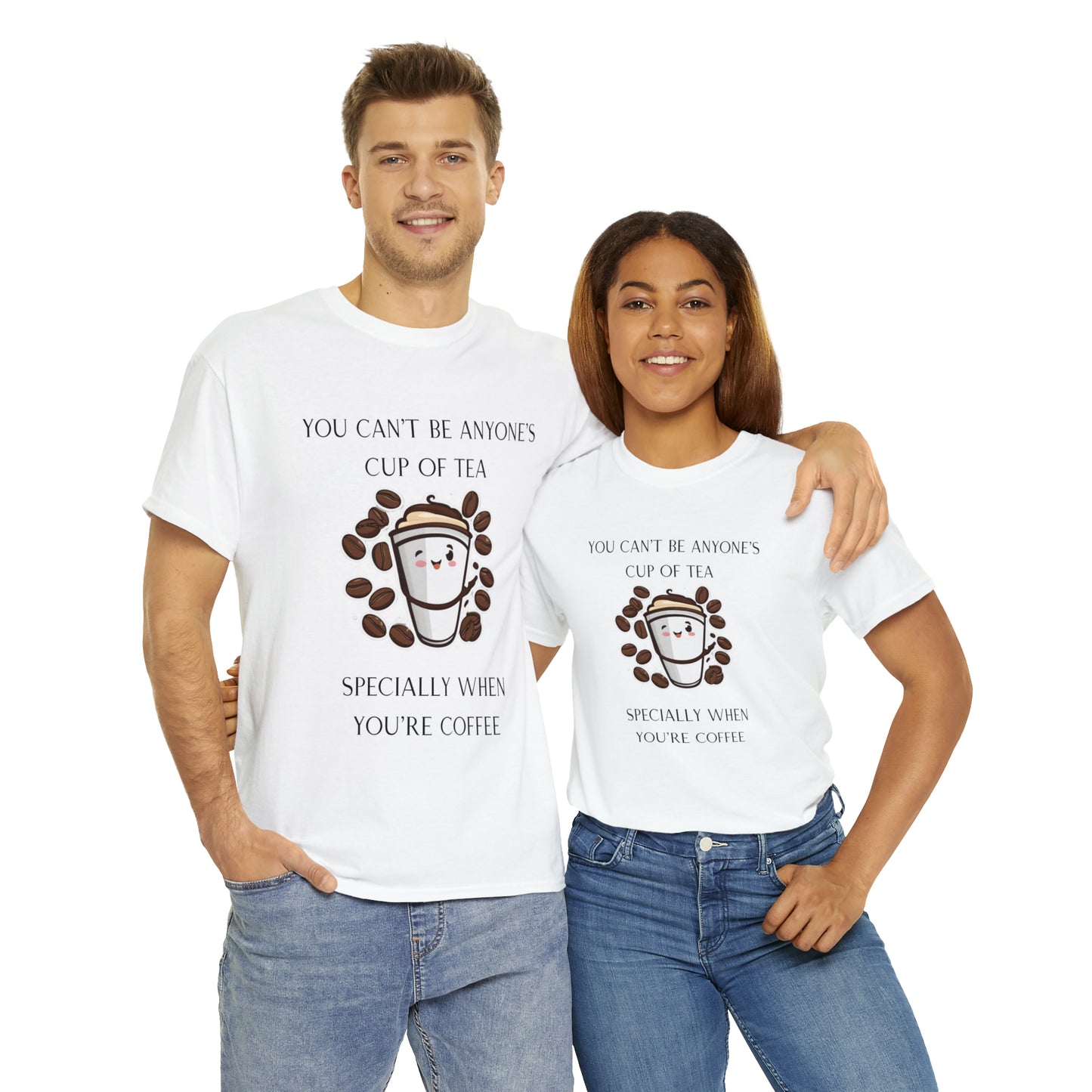 Unisex Heavy Cotton Tee You Can't Be Anyone's Cup of Tea When You're Coffee