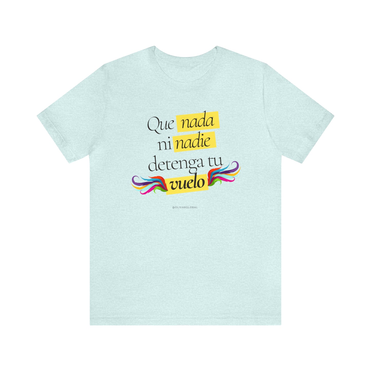 Que Nada Ni Nadie Detenga Tu Vuelo Unisex Jersey Short Sleeve Tee