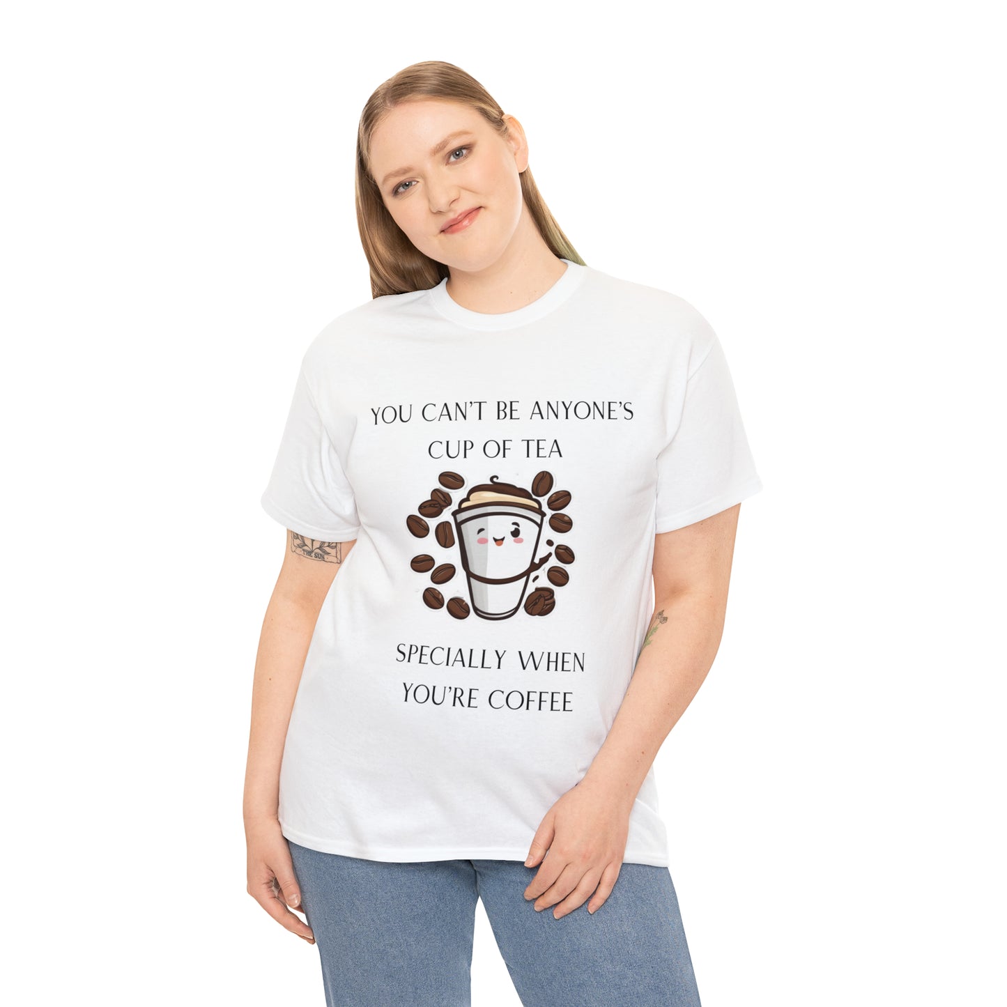 Unisex Heavy Cotton Tee You Can't Be Anyone's Cup of Tea When You're Coffee