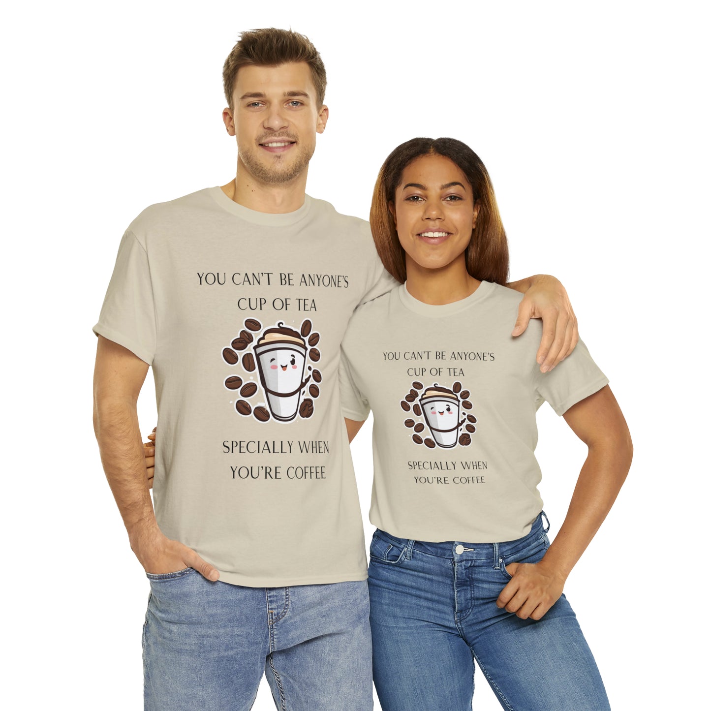 Unisex Heavy Cotton Tee You Can't Be Anyone's Cup of Tea When You're Coffee
