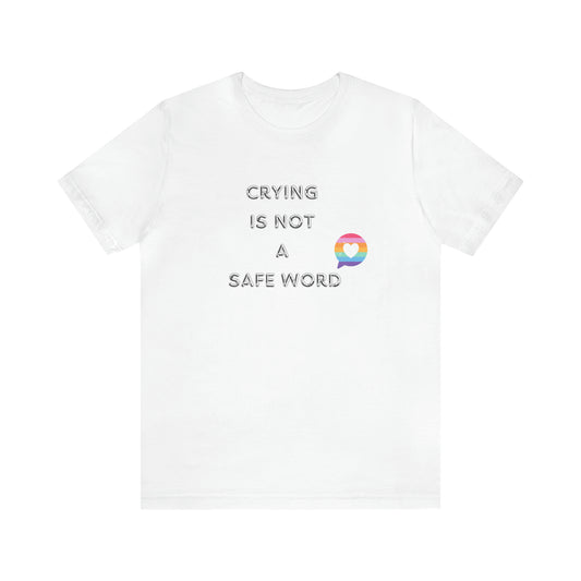 Crying is NOT a safe word BDSM Unisex Jersey Short Sleeve Tee