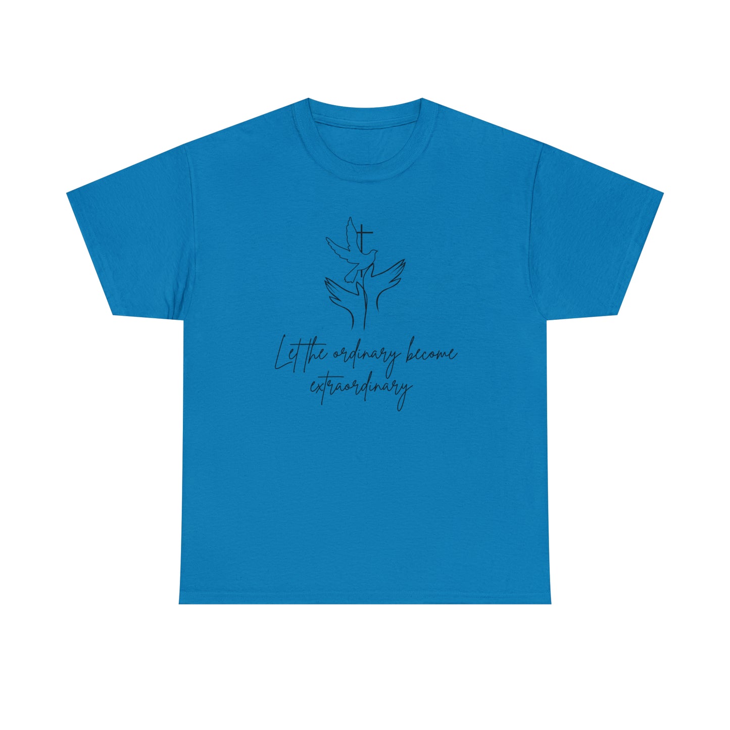 Let The Ordinary Become Extraordinary Graphic Tshirt Unisex Heavy Cotton Tee