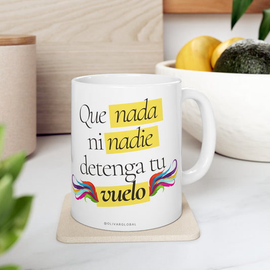 Que nada ni nade detenga Tu vuelo Ceramic Mug 11oz