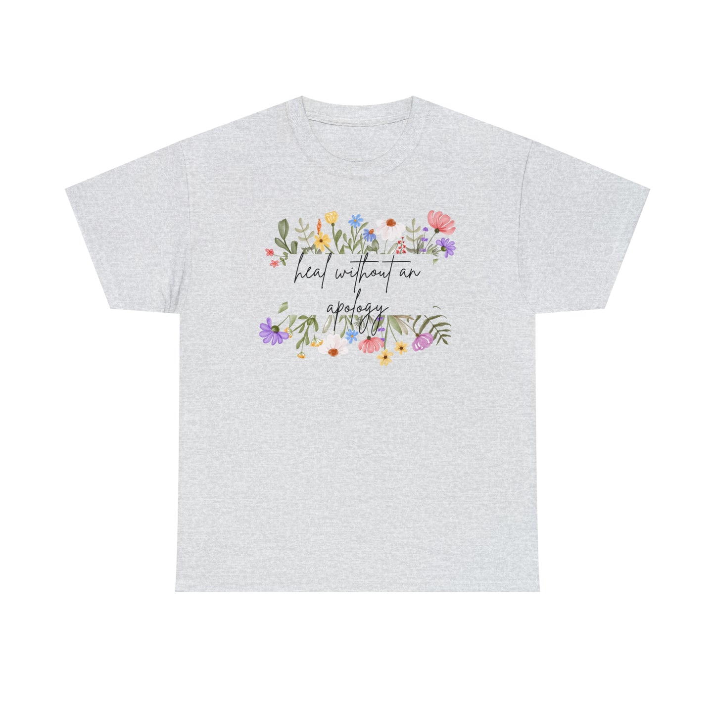 Heal Without An Apology Graphic Tshirt Unisex Heavy Cotton Tee