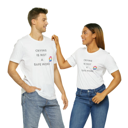 Crying is NOT a safe word Unisex Jersey Short Sleeve Tee
