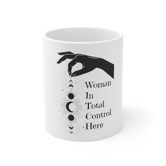 Woman In Total Control Here Ceramic Mug 11oz