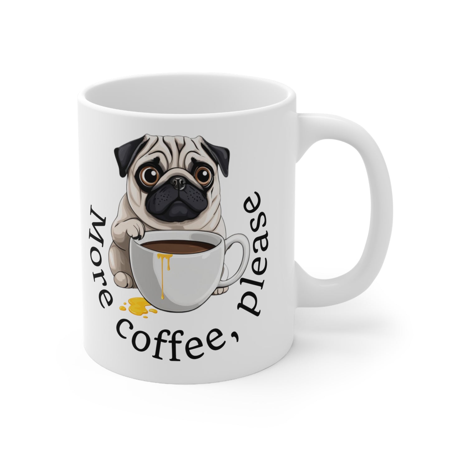 More Coffee, Please Pug Mug Ceramic Mug 11oz