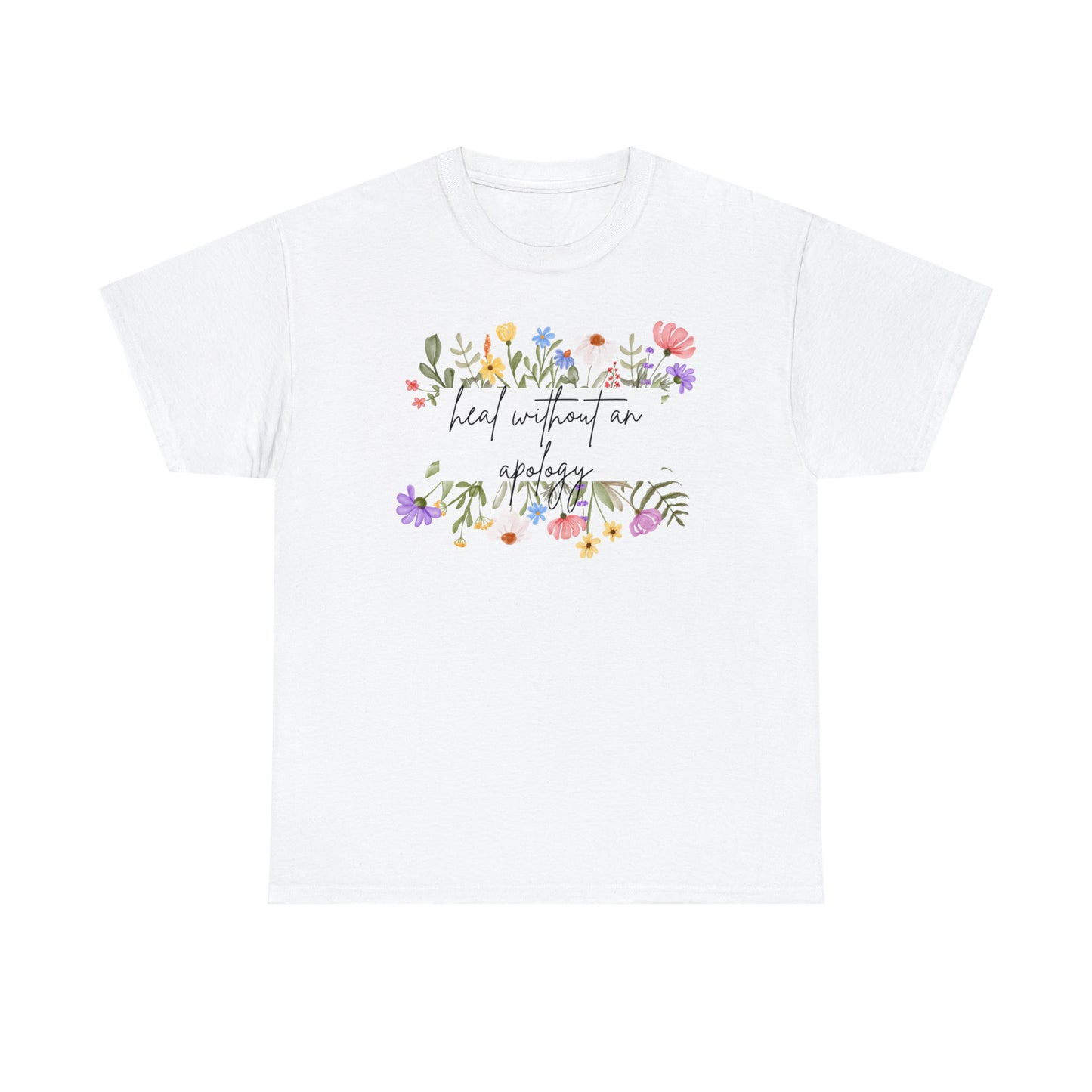 Heal Without An Apology Graphic Tshirt Unisex Heavy Cotton Tee