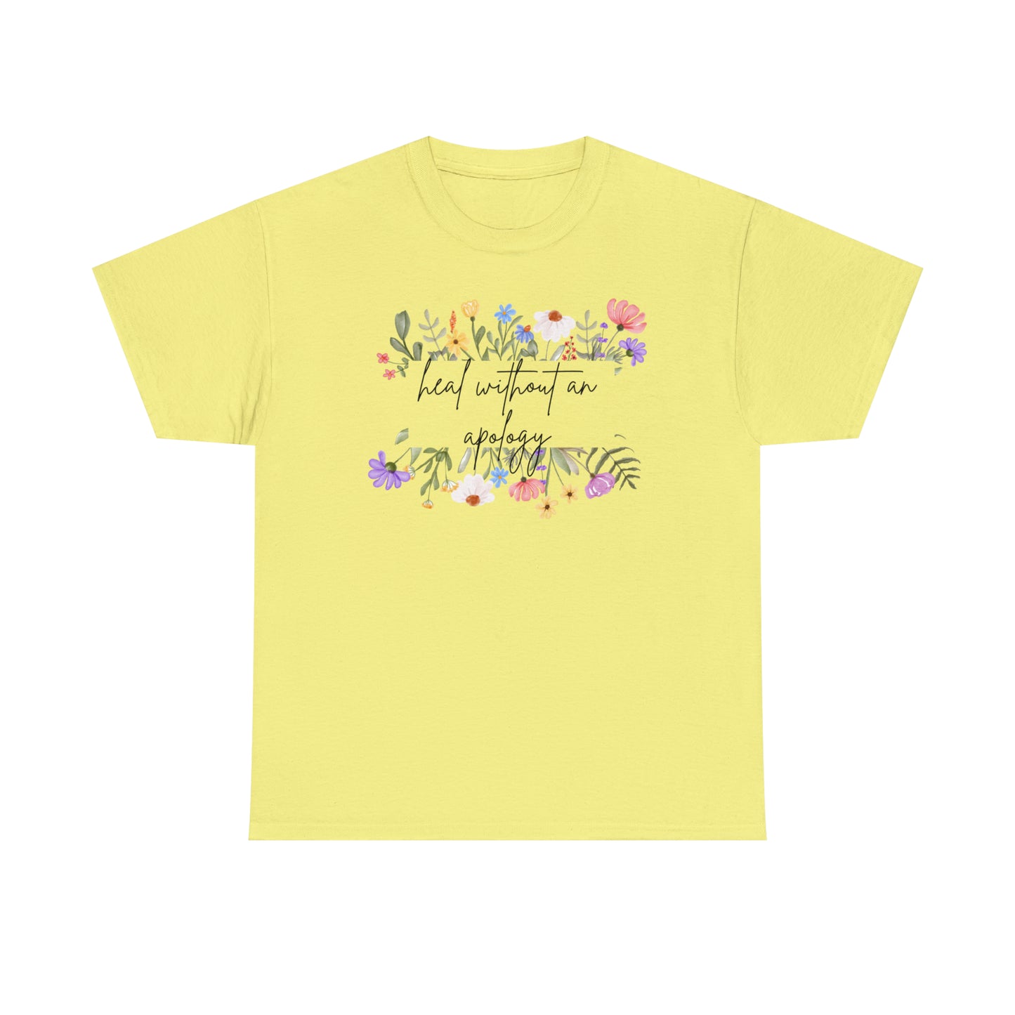 Heal Without An Apology Graphic Tshirt Unisex Heavy Cotton Tee