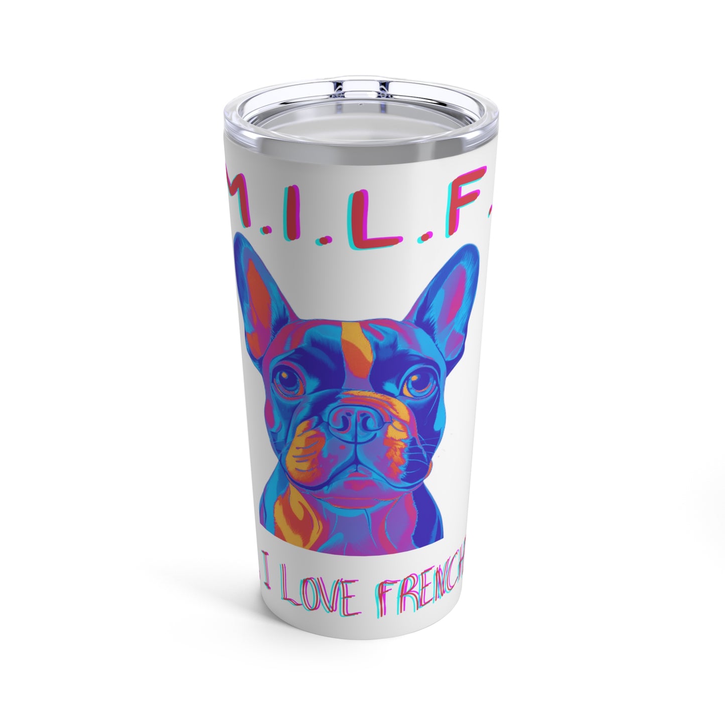 Man, I Love My Frenchie! Tumbler 20oz