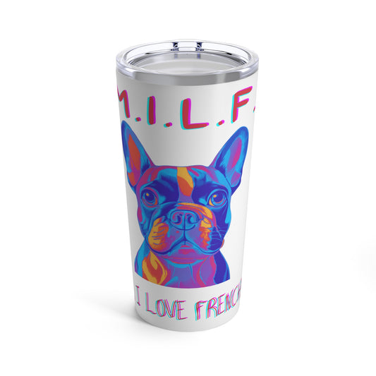 Man, I Love My Frenchie! Tumbler 20oz