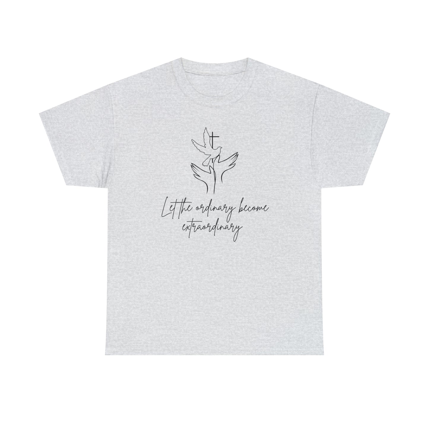 Let The Ordinary Become Extraordinary Graphic Tshirt Unisex Heavy Cotton Tee