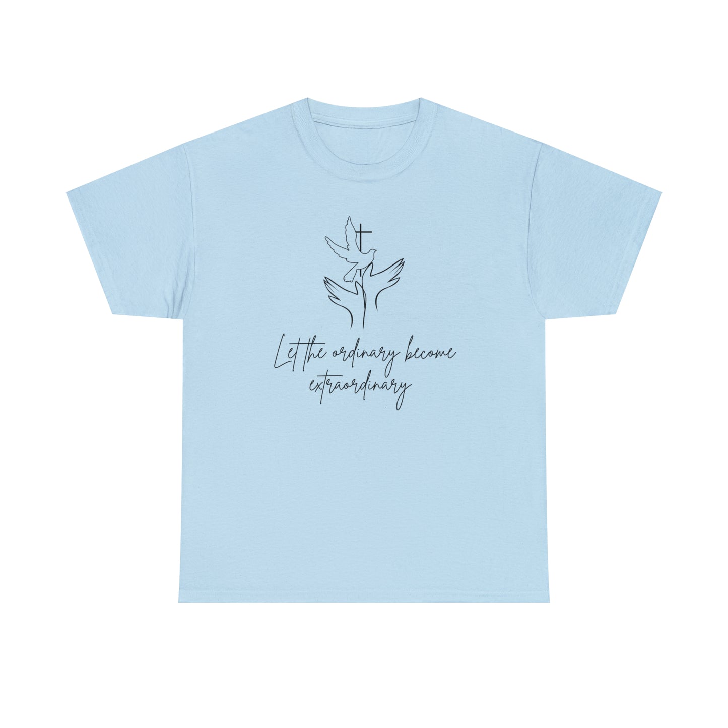 Let The Ordinary Become Extraordinary Graphic Tshirt Unisex Heavy Cotton Tee