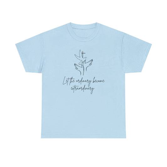 Let The Ordinary Become Extraordinary Graphic Tshirt Unisex Heavy Cotton Tee