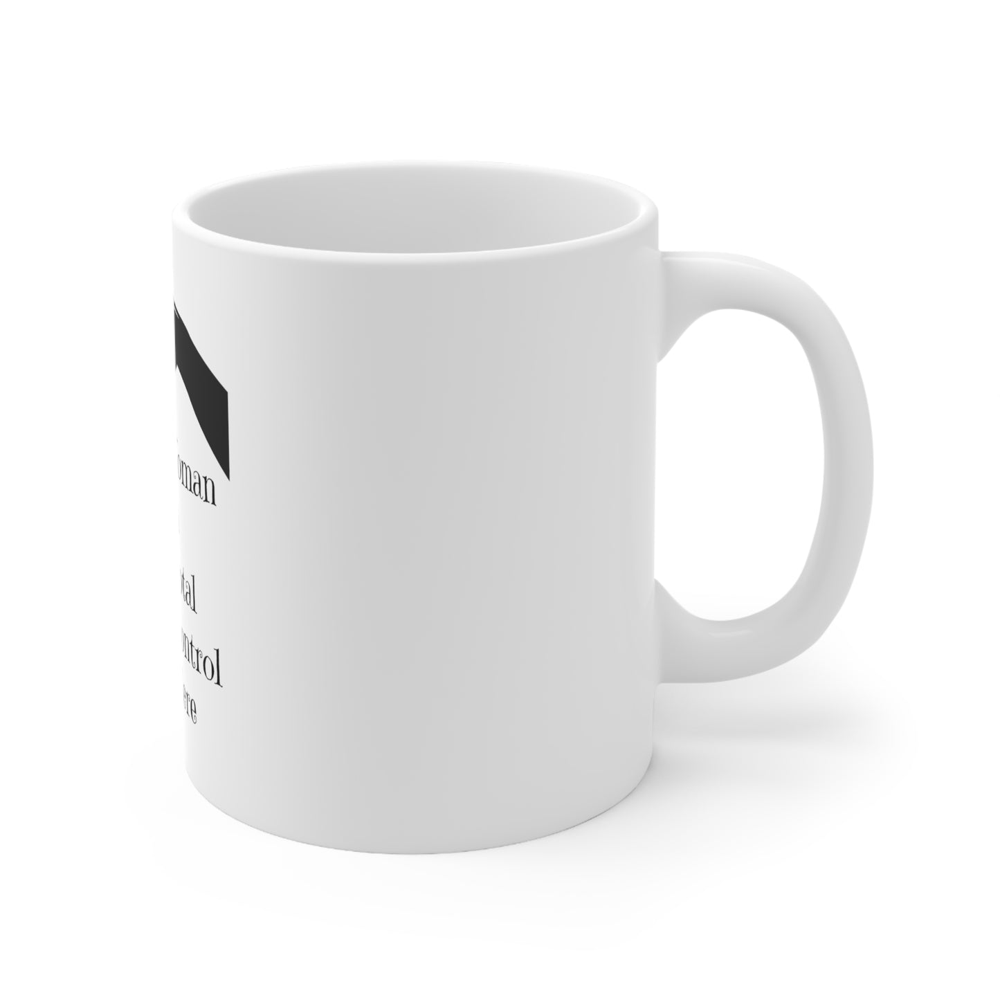 Woman In Total Control Here Ceramic Mug 11oz