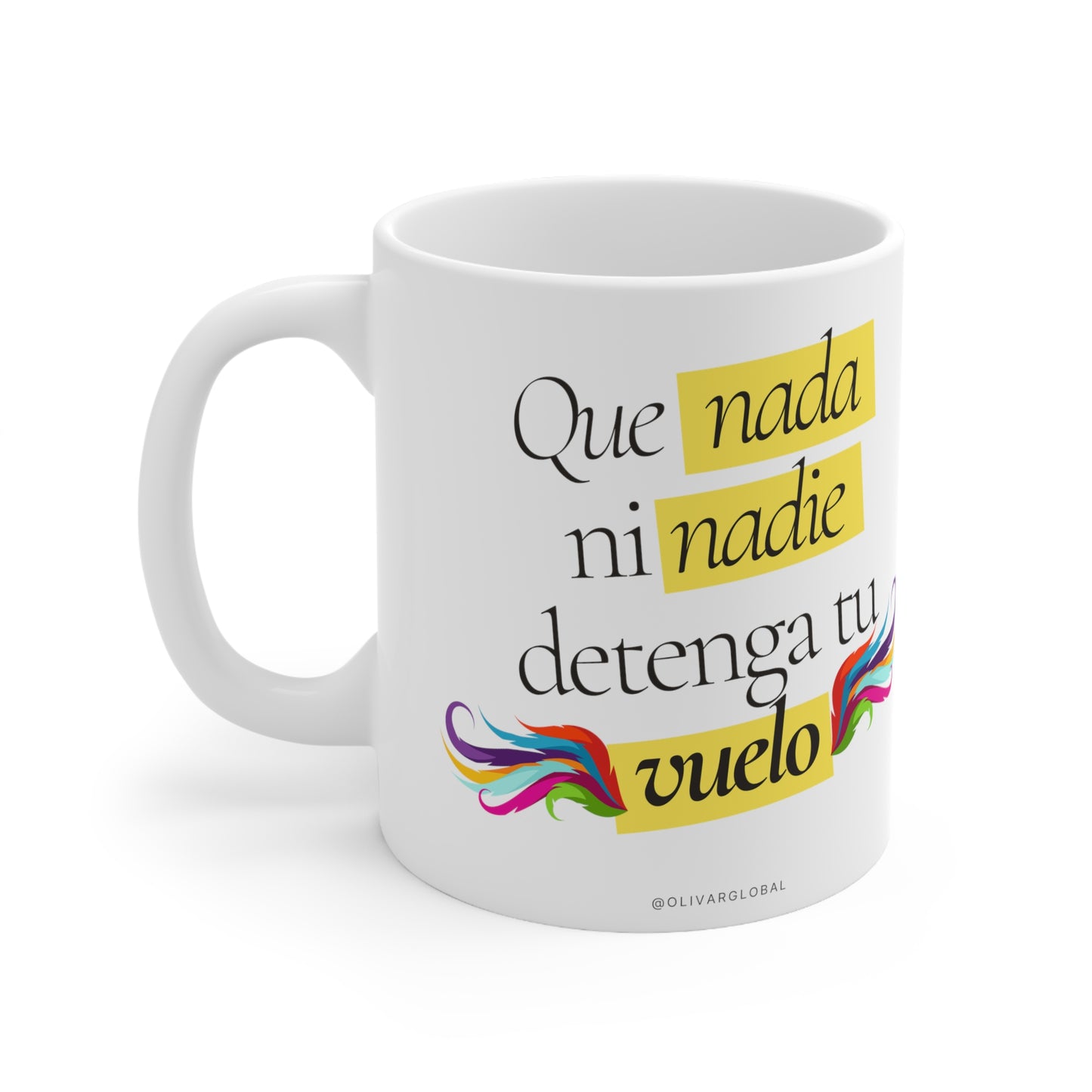 Que nada ni nade detenga Tu vuelo Ceramic Mug 11oz