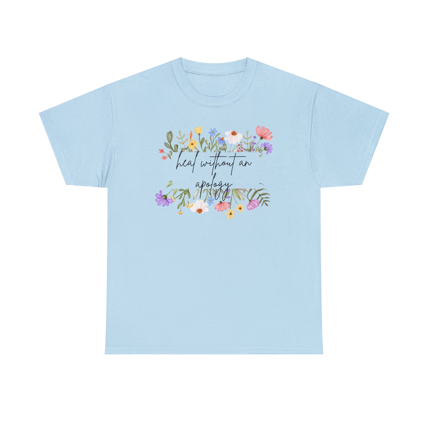 Heal Without An Apology Graphic Tshirt Unisex Heavy Cotton Tee